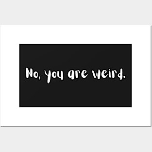 Funny Design. No, you are weird Posters and Art